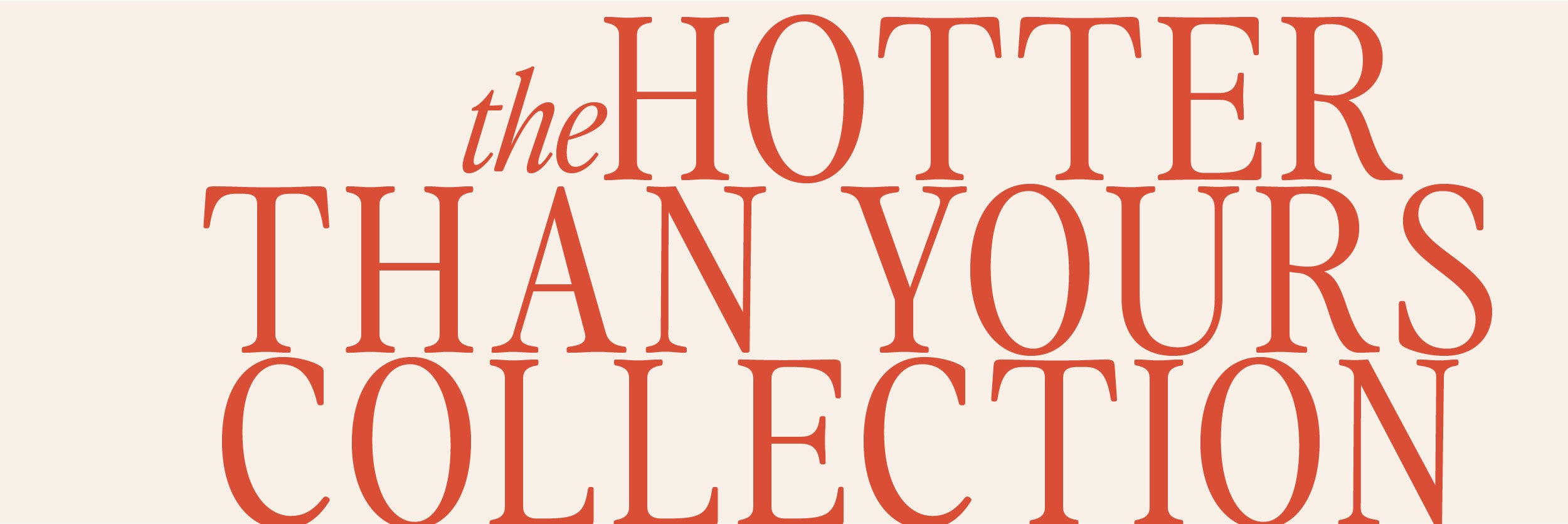 The Hotter Than Yours Collection