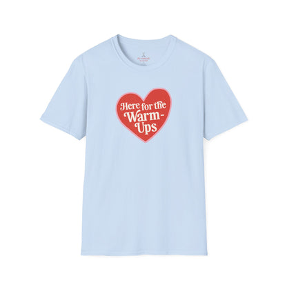 Here for the Warm-ups Tee