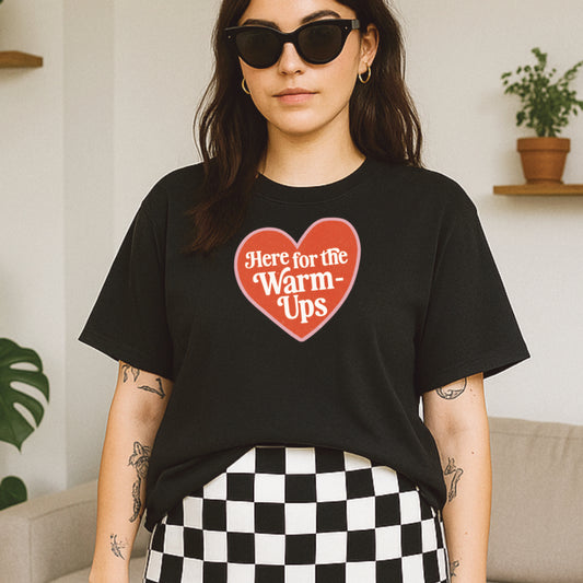 Here for the Warm-ups Tee