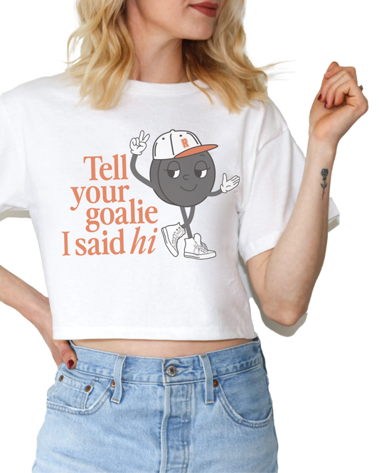 Tell Your Goalie I Said Hi Cropped Tee