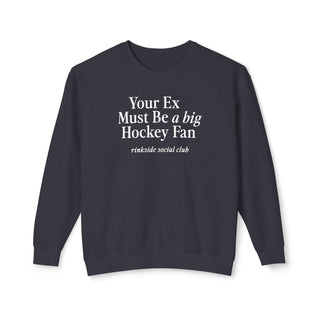 Your Ex Must Be a Big Hockey Fan Sweatshirt