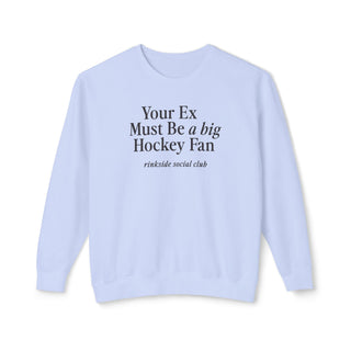 Your Ex Must Be a Big Hockey Fan Sweatshirt